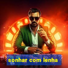 sonhar com lenha